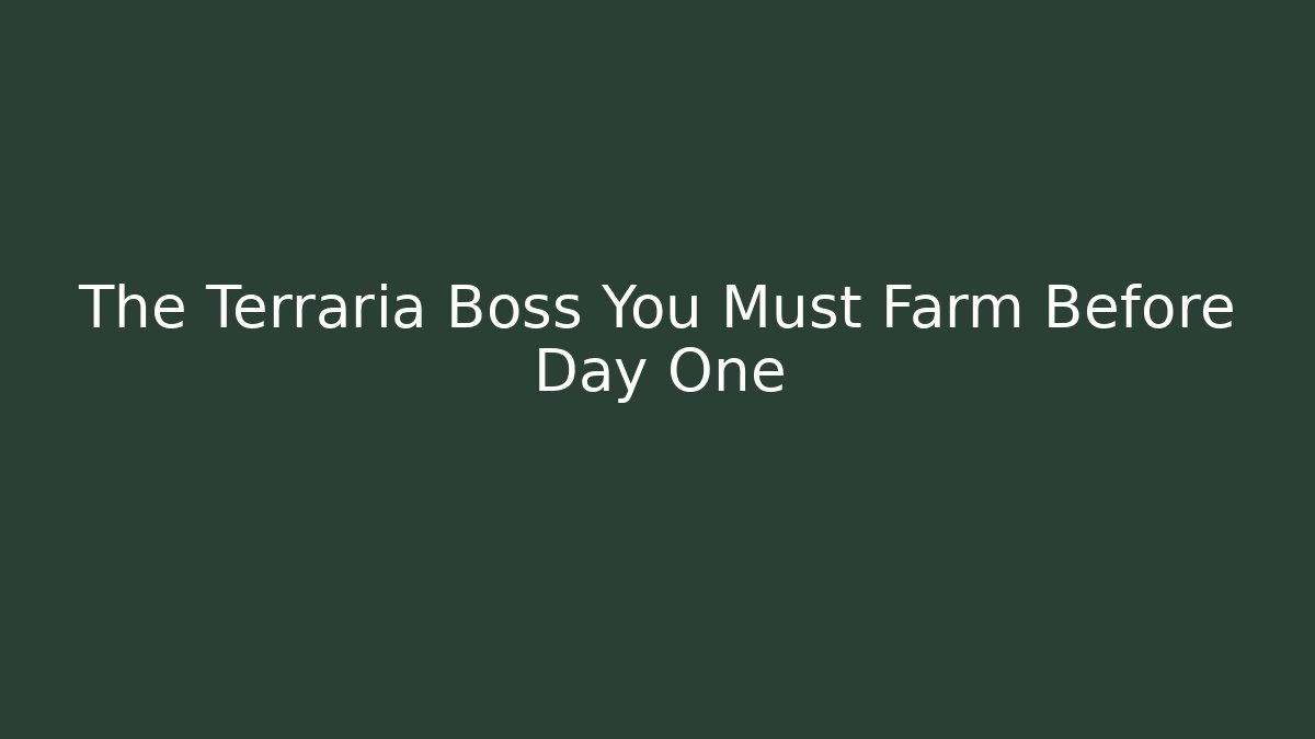 The Terraria Boss You Must Farm Before Day One