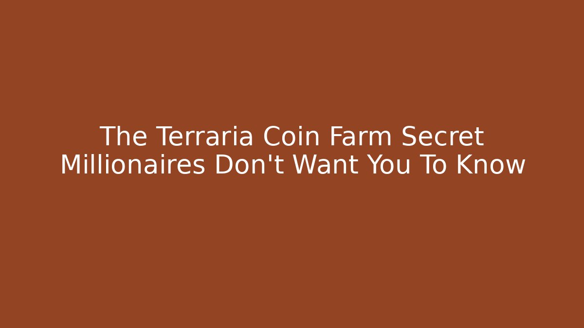 The Terraria Coin Farm Secret Millionaires Don't Want You To Know