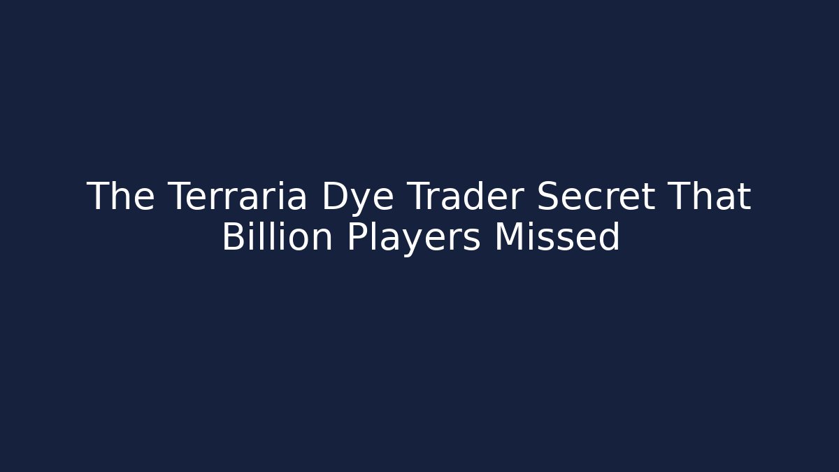 The Terraria Dye Trader Secret That Billion Players Missed