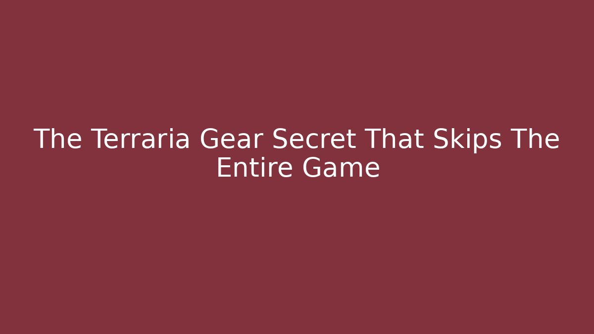 The Terraria Gear Secret That Skips The Entire Game
