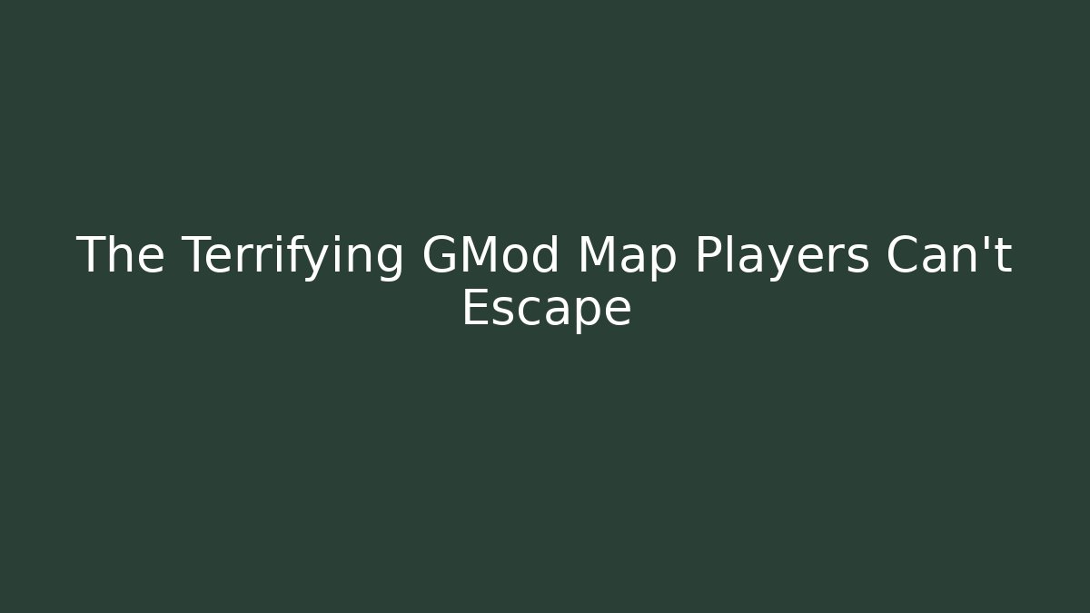 The Terrifying GMod Map Players Can't Escape