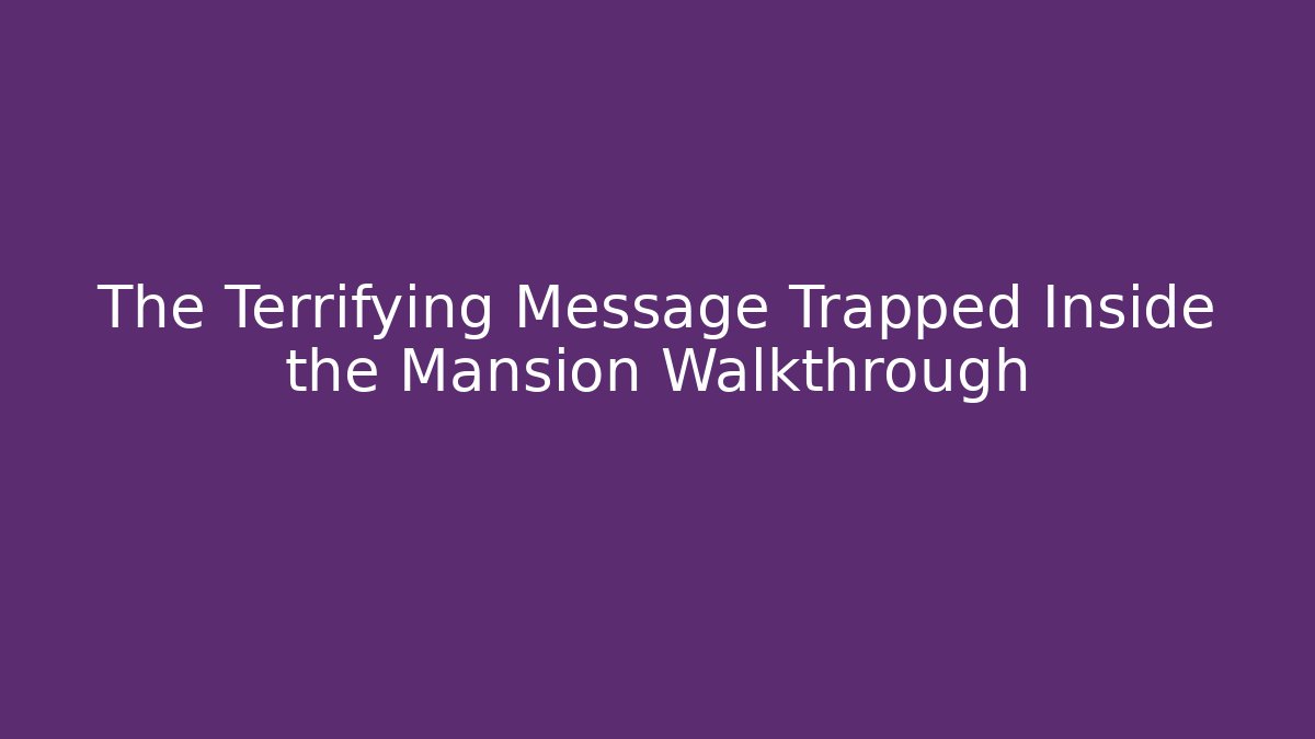 The Terrifying Message Trapped Inside the Mansion Walkthrough - Buddy Program
