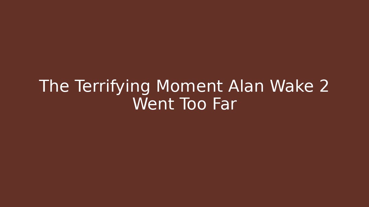 The Terrifying Moment Alan Wake 2 Went Too Far - Buddy Program