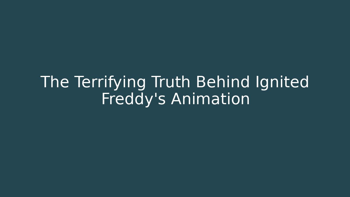 The Terrifying Truth Behind Ignited Freddy's Animation