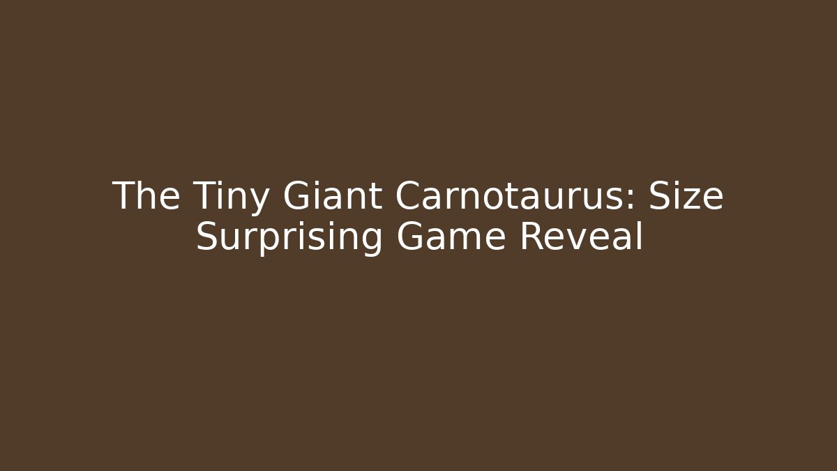 The Tiny Giant Carnotaurus: Size Surprising Game Reveal - Buddy Program