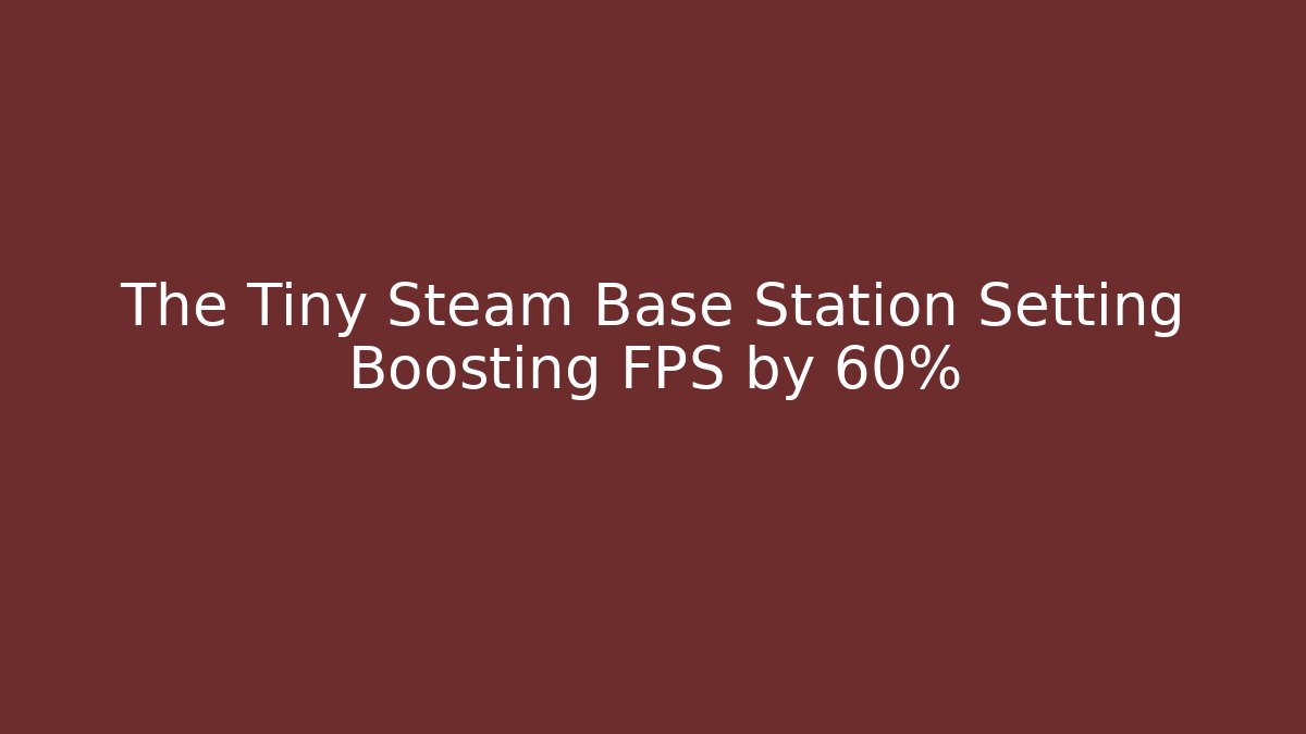 The Tiny Steam Base Station Setting Boosting FPS by 60% - Buddy Program
