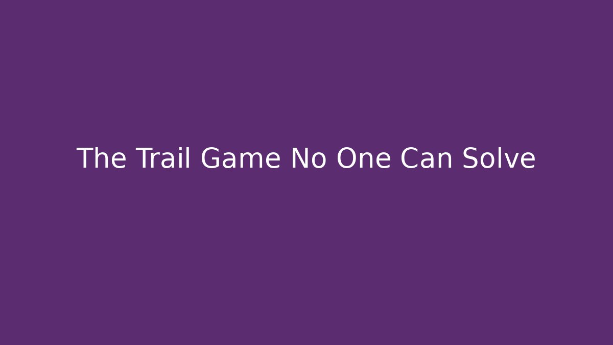 The Trail Game No One Can Solve - Buddy Program