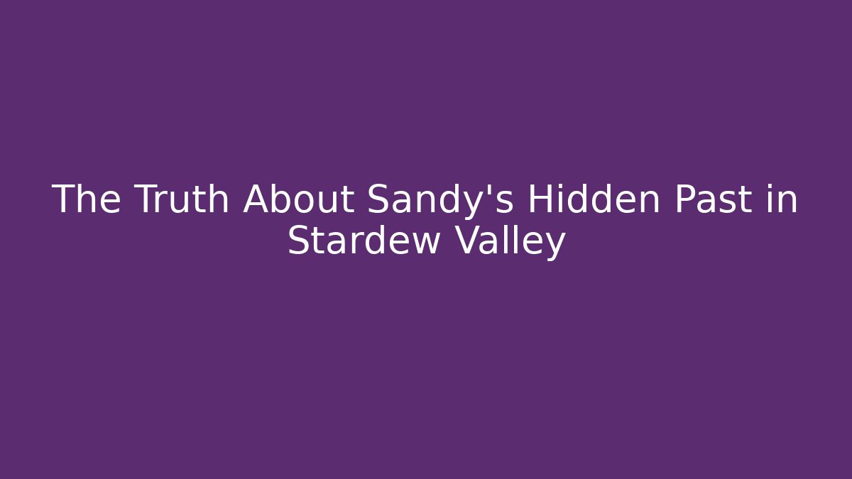 The Truth About Sandy's Hidden Past in Stardew Valley