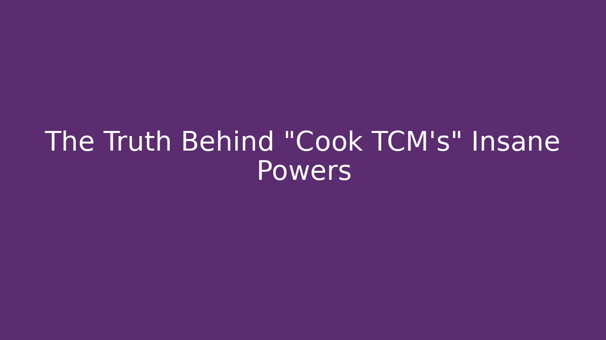 The Truth Behind "Cook TCM's" Insane Powers