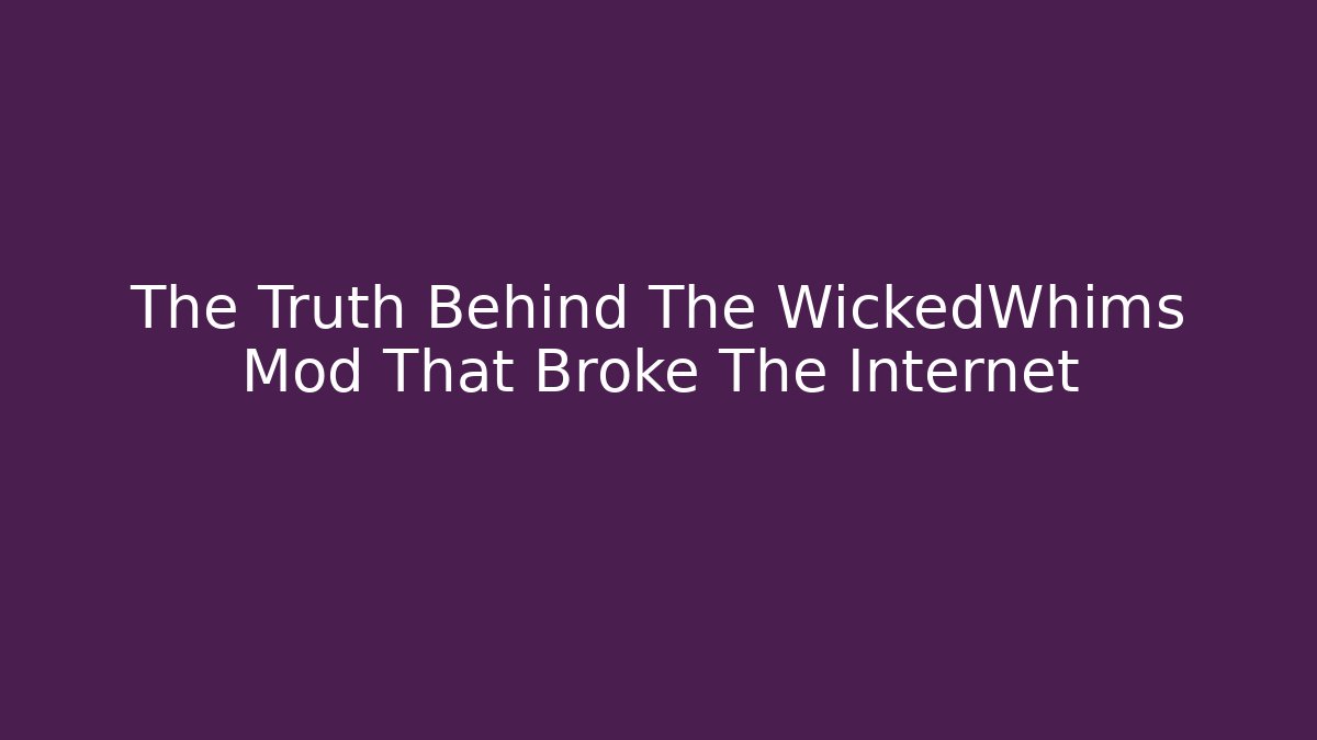 The Truth Behind The WickedWhims Mod That Broke The Internet