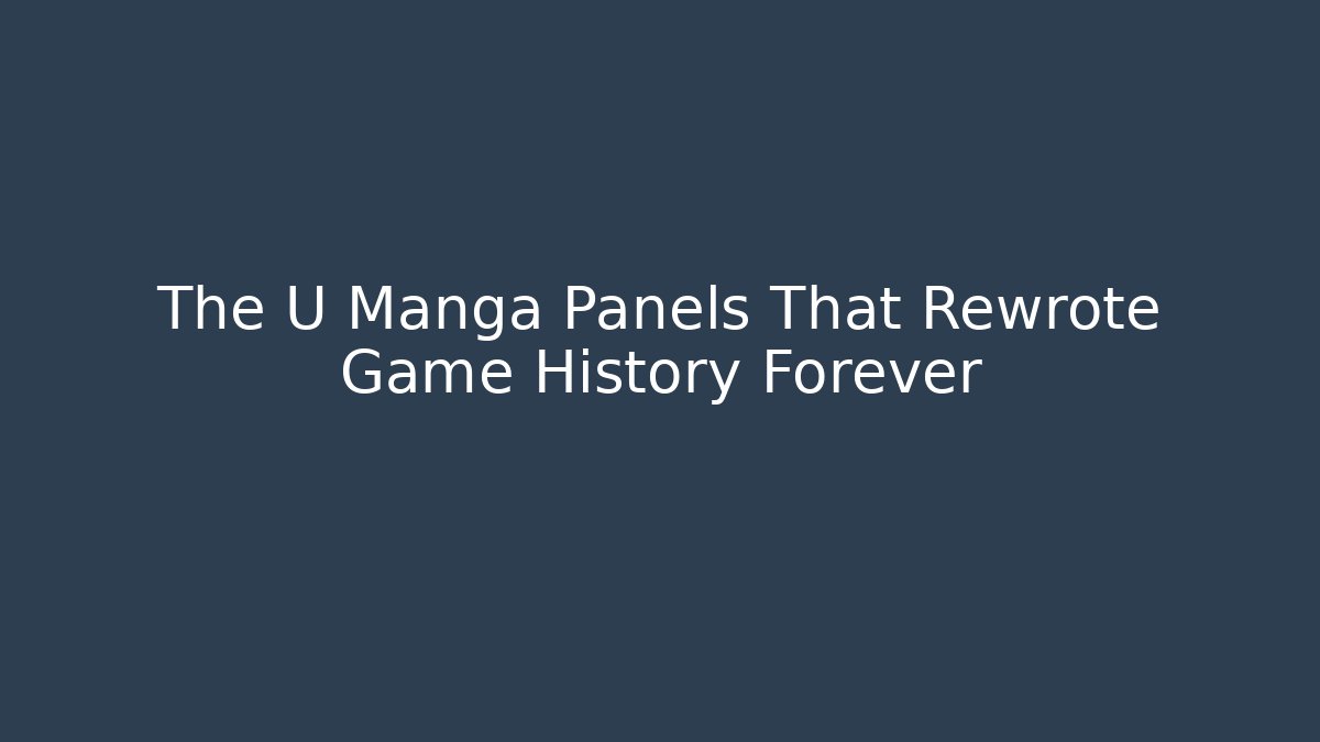 The U Manga Panels That Rewrote Game History Forever