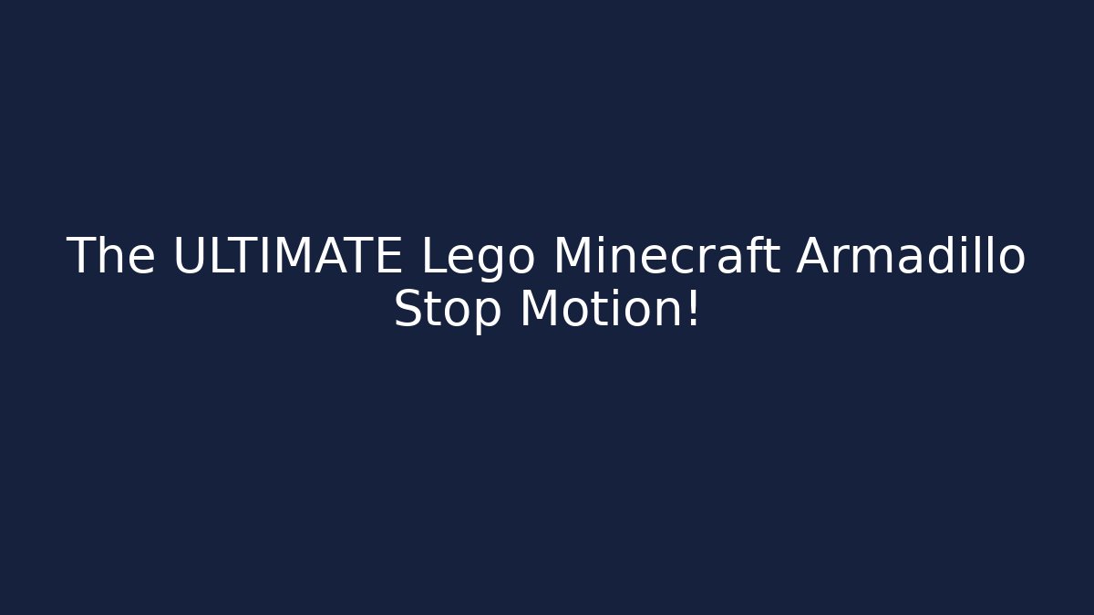 The ULTIMATE Lego Minecraft Armadillo Stop Motion! - Buddy Program