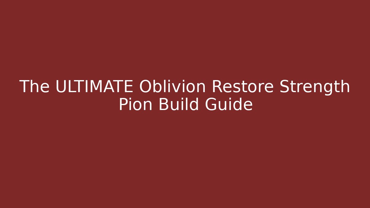 The ULTIMATE Oblivion Restore Strength Pion Build Guide - Buddy Program