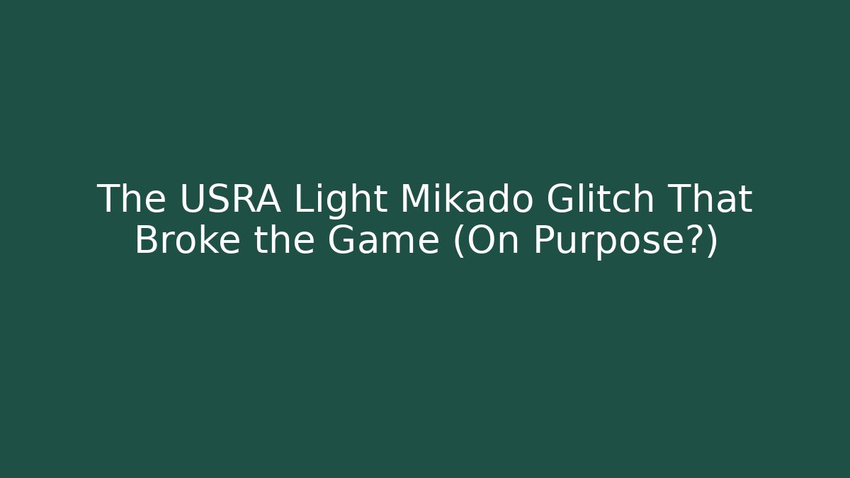 The USRA Light Mikado Glitch That Broke the Game (On Purpose?)