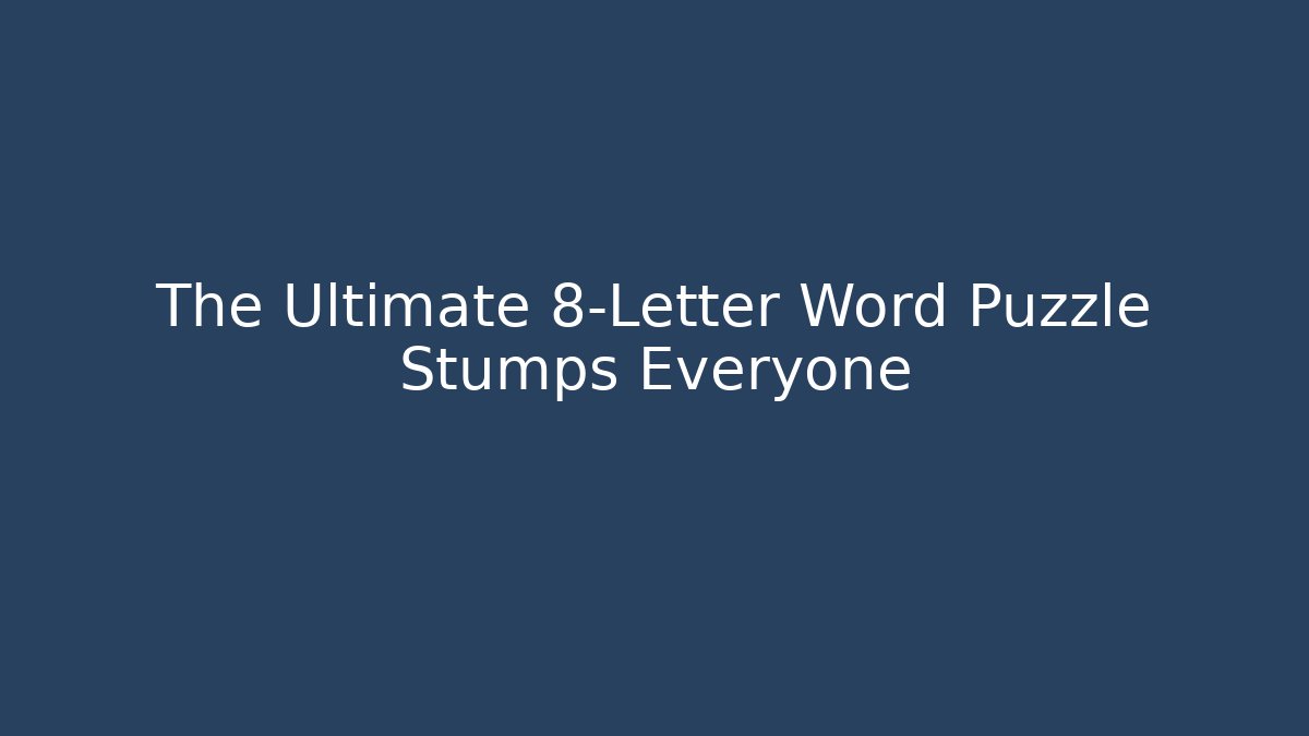 The Ultimate 8-Letter Word Puzzle Stumps Everyone