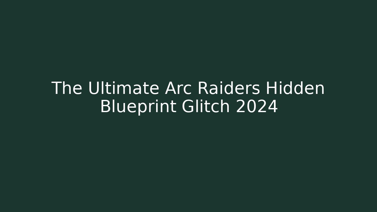The Ultimate Arc Raiders Hidden Blueprint Glitch 2024 - Buddy Program