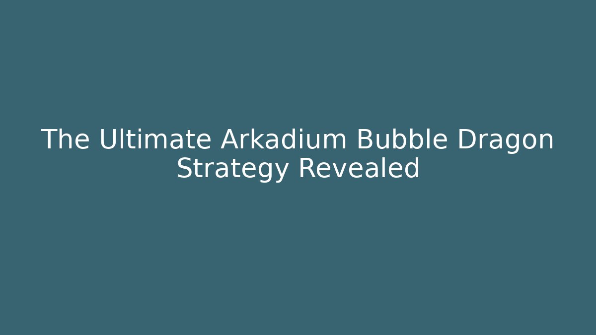 The Ultimate Arkadium Bubble Dragon Strategy Revealed