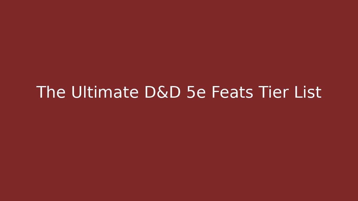 The Ultimate D&D 5e Feats Tier List - Buddy Program