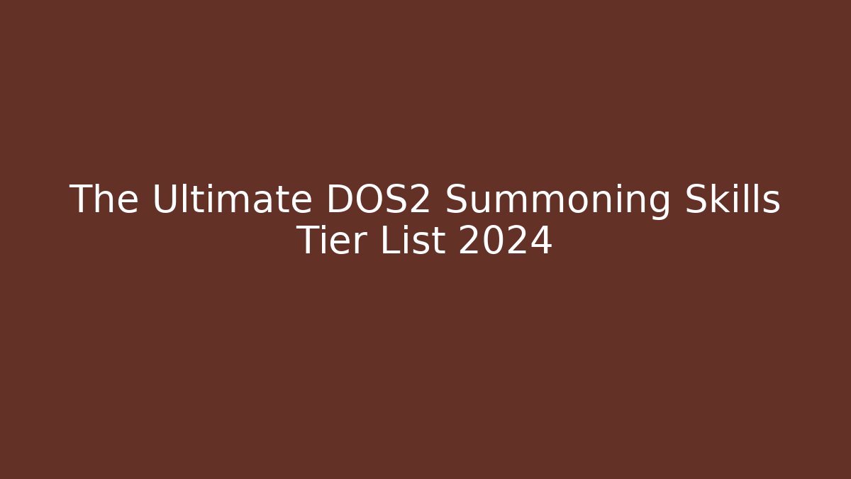 The Ultimate DOS2 Summoning Skills Tier List 2024 - Buddy Program