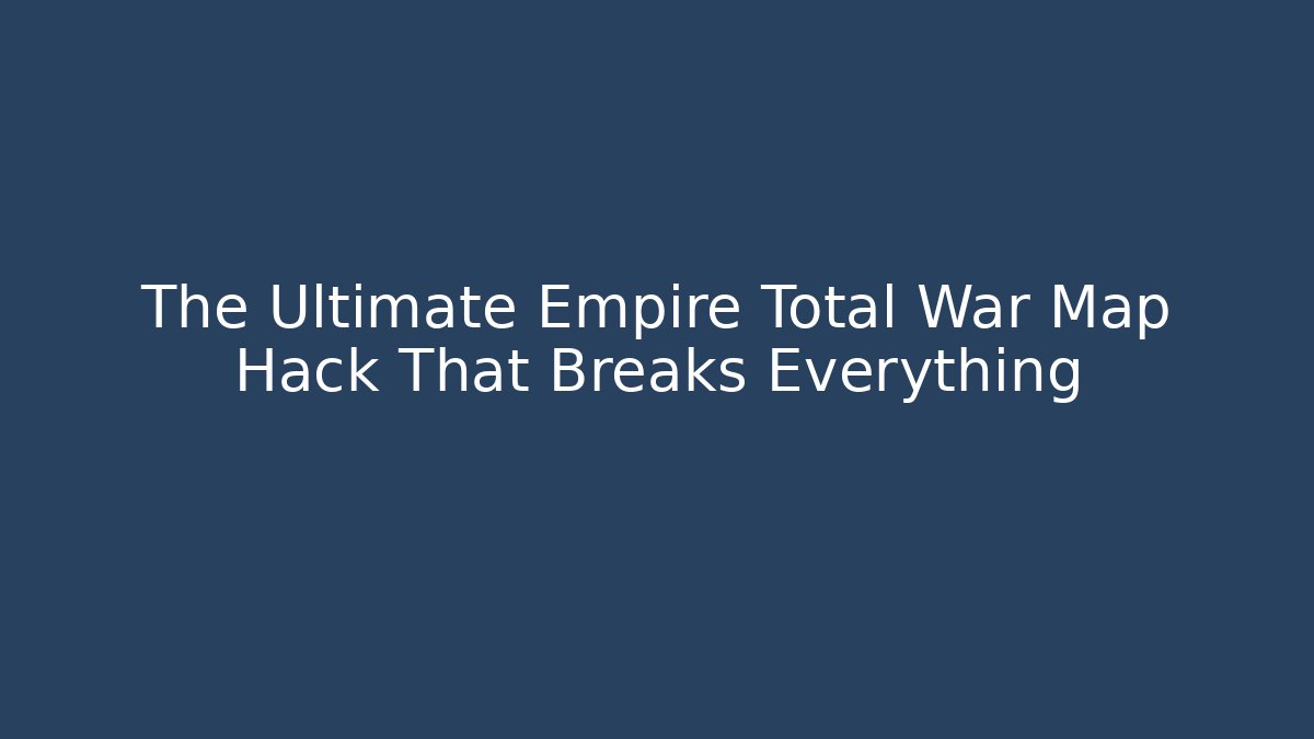 The Ultimate Empire Total War Map Hack That Breaks Everything - Buddy Program