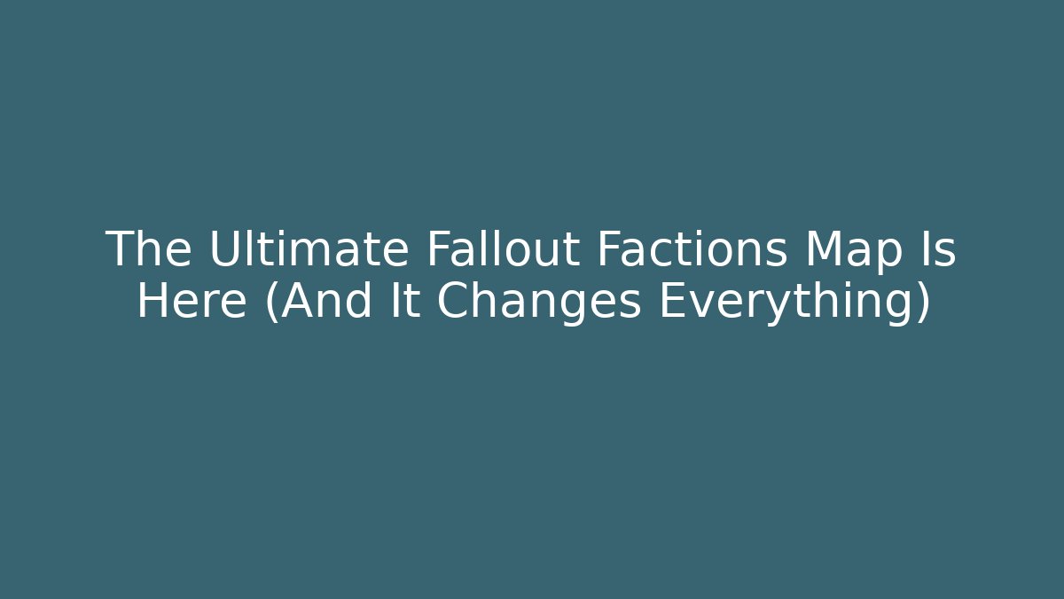 The Ultimate Fallout Factions Map Is Here (And It Changes Everything)