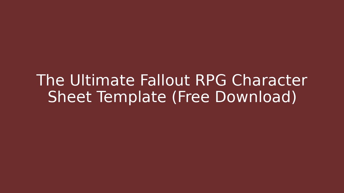 The Ultimate Fallout RPG Character Sheet Template (Free Download)