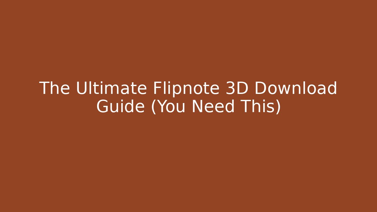 The Ultimate Flipnote 3D Download Guide (You Need This)