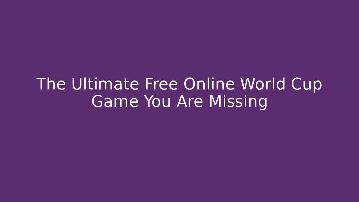 The Ultimate Free Online World Cup Game You Are Missing - Buddy Program