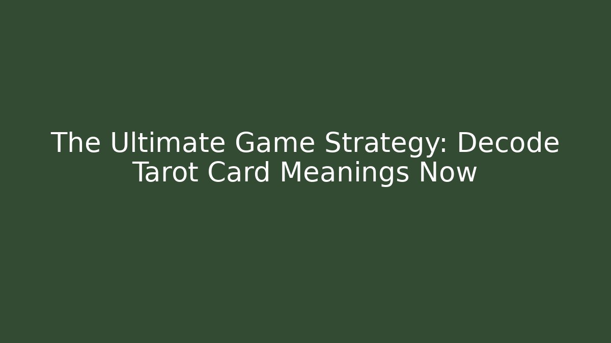 The Ultimate Game Strategy: Decode Tarot Card Meanings Now - Buddy Program