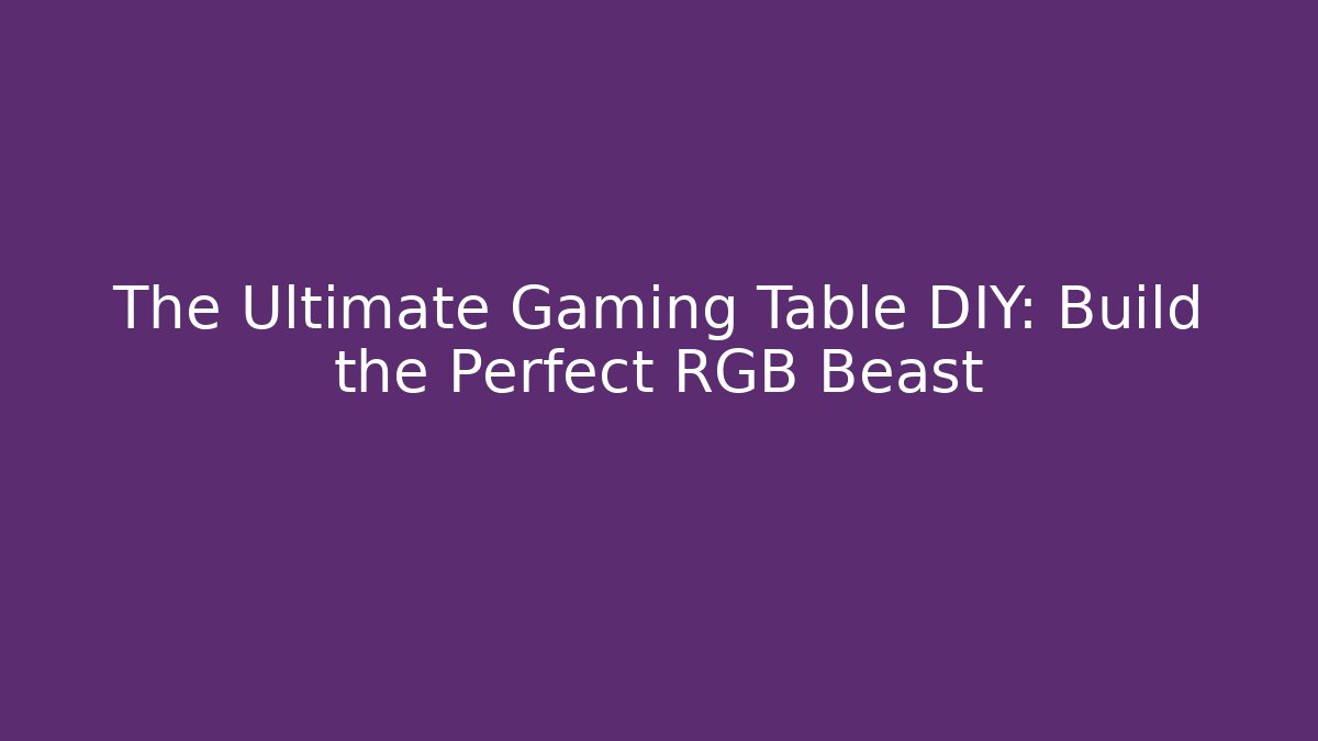 The Ultimate Gaming Table DIY: Build the Perfect RGB Beast - Buddy Program