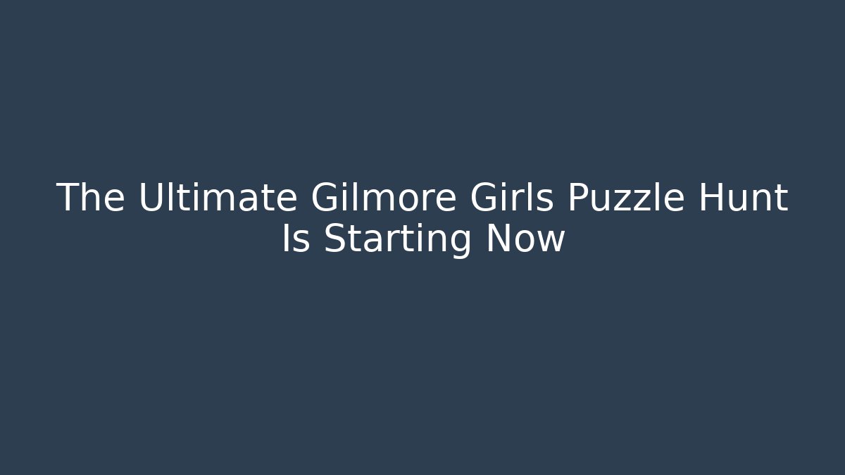 The Ultimate Gilmore Girls Puzzle Hunt Is Starting Now