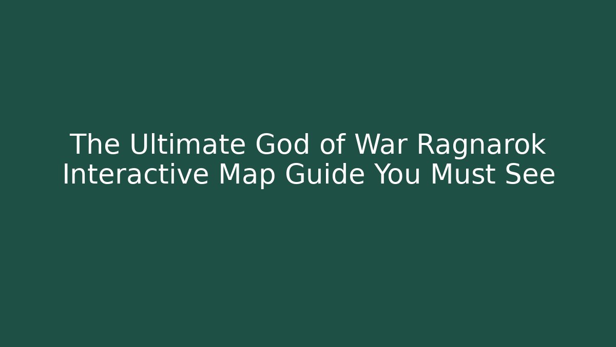 The Ultimate God of War Ragnarok Interactive Map Guide You Must See