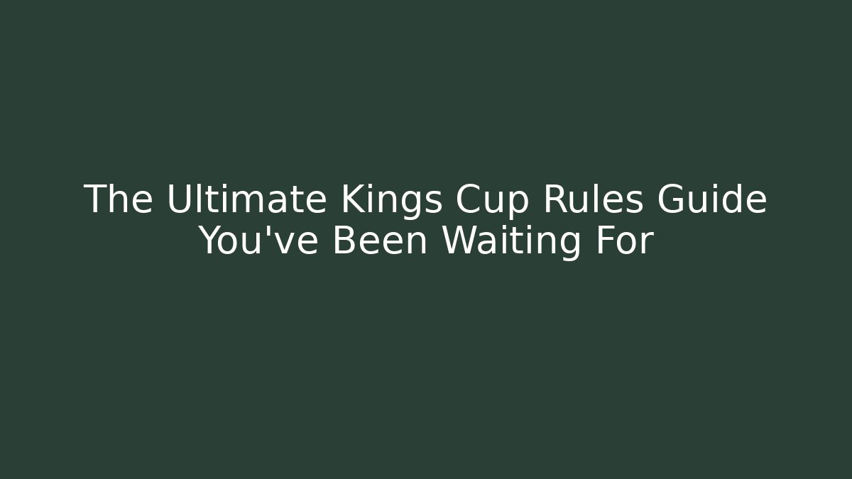 The Ultimate Kings Cup Rules Guide You’ve Been Waiting For - Buddy Program