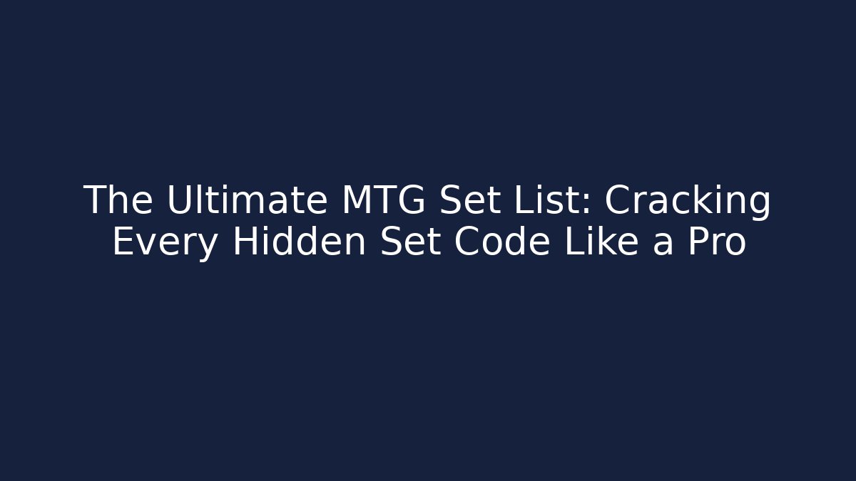 The Ultimate MTG Set List: Cracking Every Hidden Set Code Like a Pro - Buddy Program
