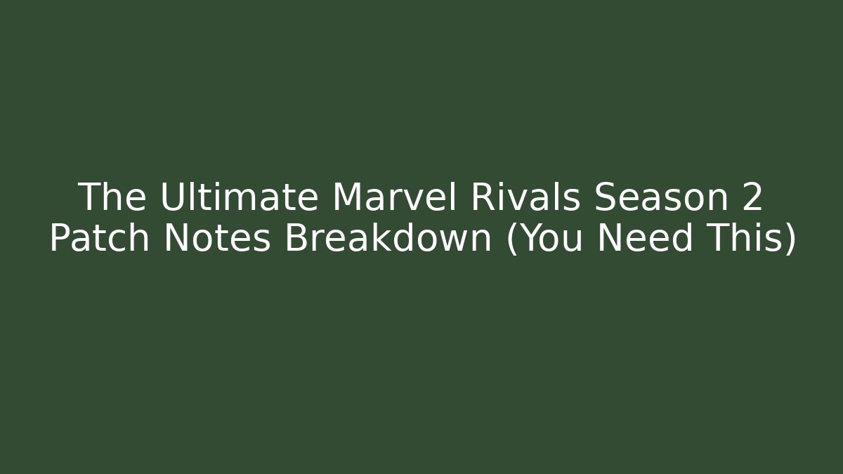 The Ultimate Marvel Rivals Season 2 Patch Notes Breakdown (You Need This) - Buddy Program