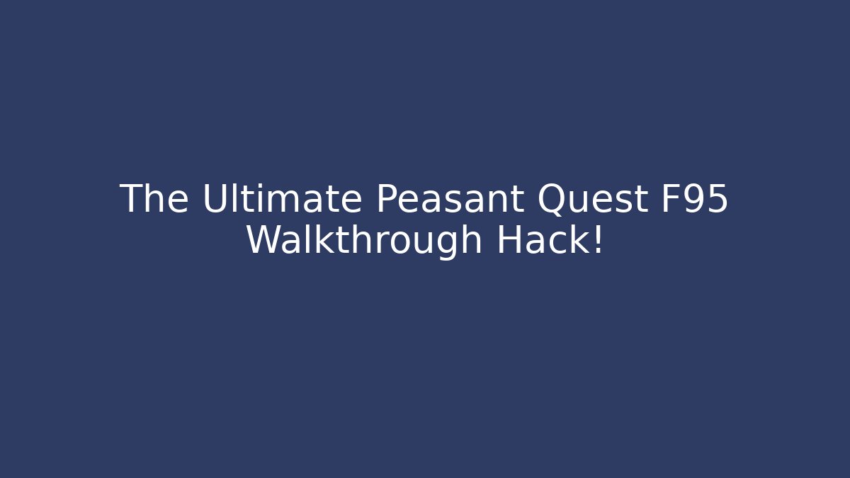 The Ultimate Peasant Quest F95 Walkthrough Hack!