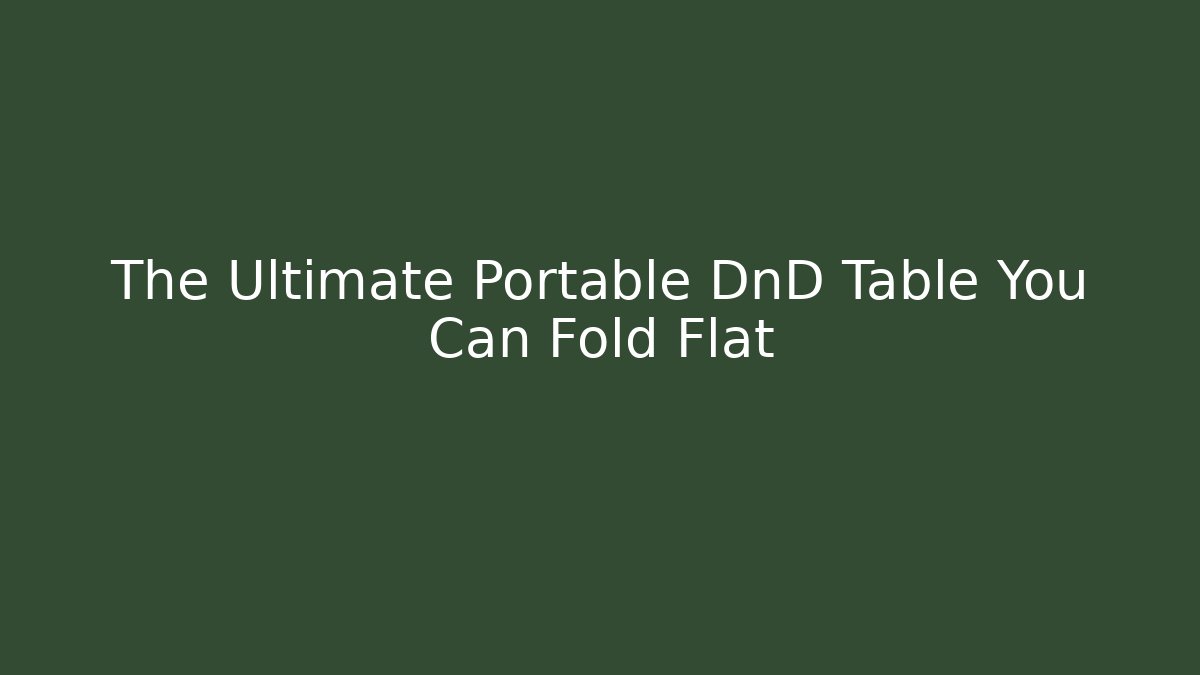 The Ultimate Portable DnD Table You Can Fold Flat - Buddy Program