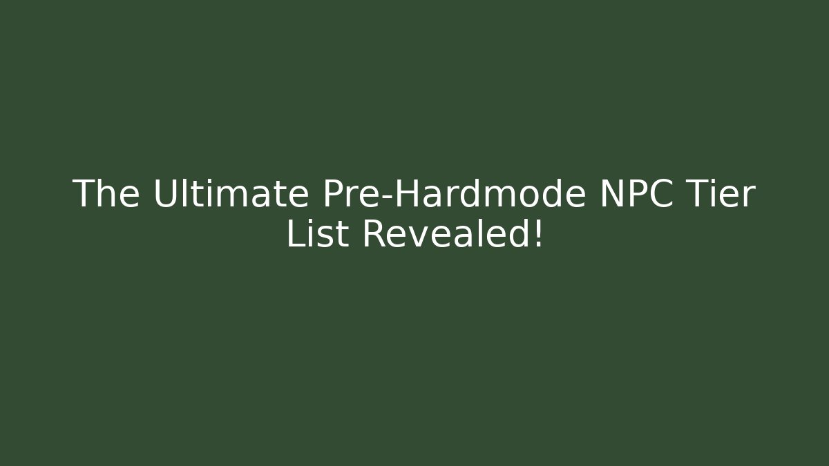 The Ultimate Pre-Hardmode NPC Tier List Revealed!