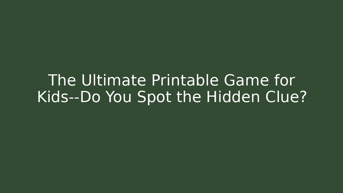 The Ultimate Printable Game for Kids—Do You Spot the Hidden Clue?