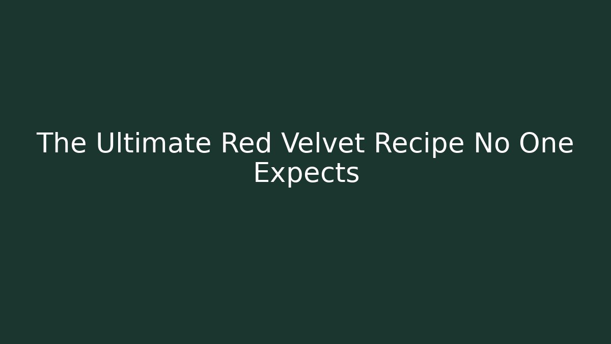 The Ultimate Red Velvet Recipe No One Expects