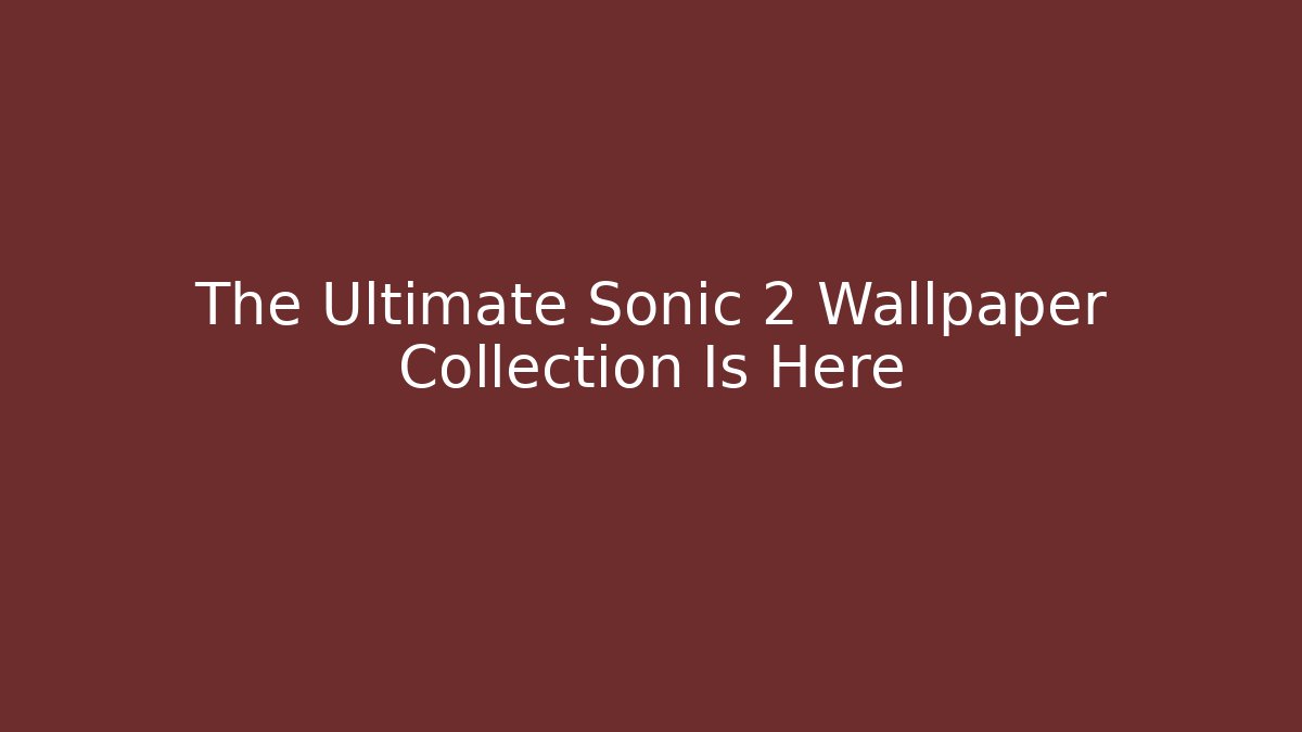 The Ultimate Sonic 2 Wallpaper Collection Is Here - Buddy Program