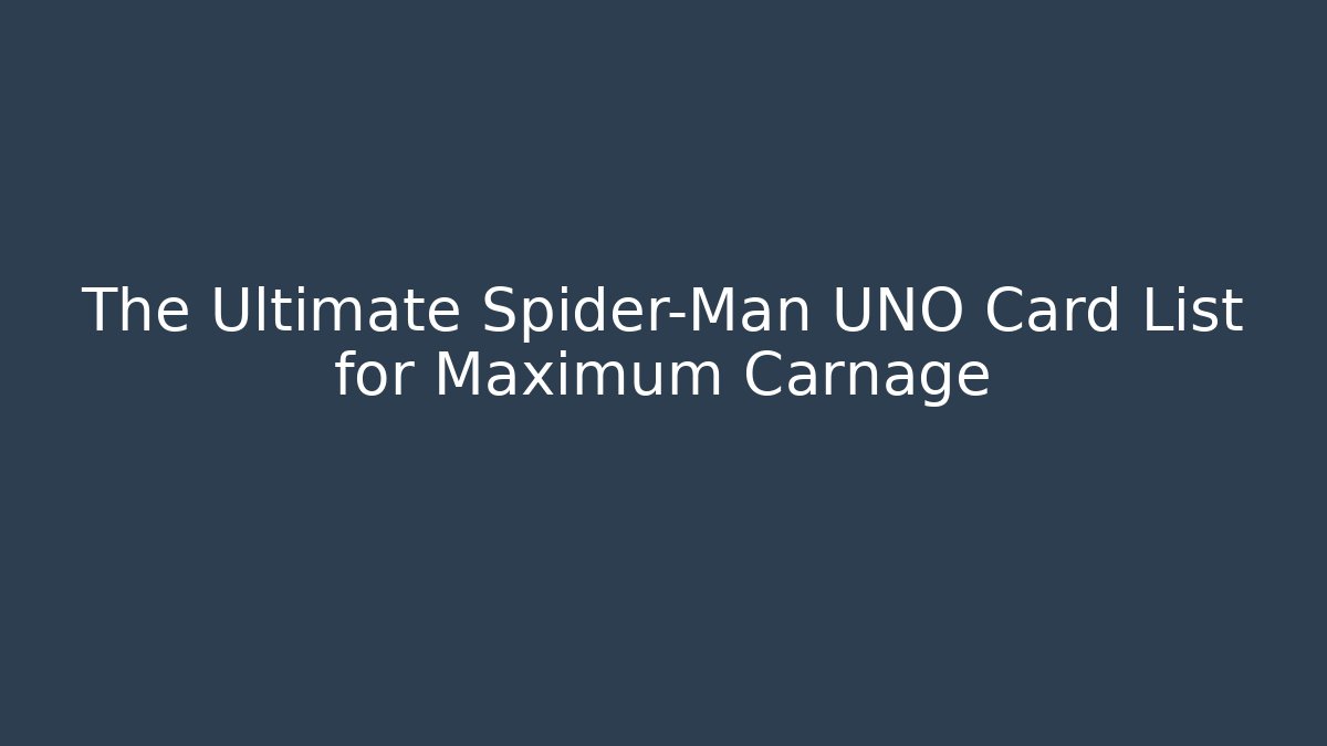 The Ultimate Spider-Man UNO Card List for Maximum Carnage
