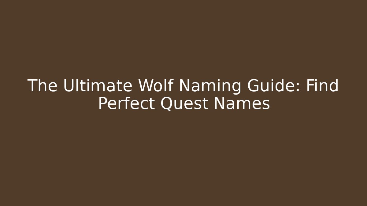 The Ultimate Wolf Naming Guide: Find Perfect Quest Names