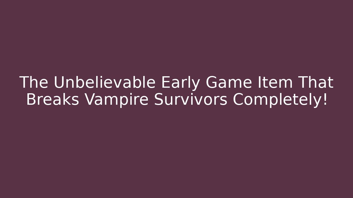 The Unbelievable Early Game Item That Breaks Vampire Survivors Completely! - Buddy Program