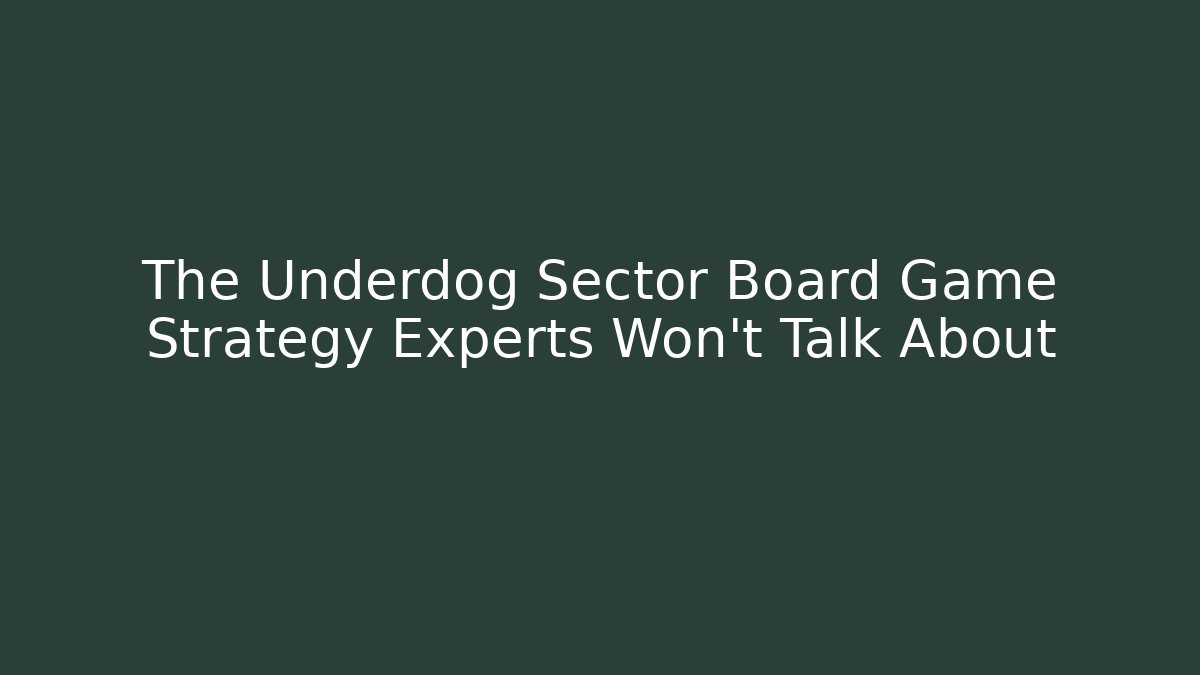 The Underdog Sector Board Game Strategy Experts Won’t Talk About