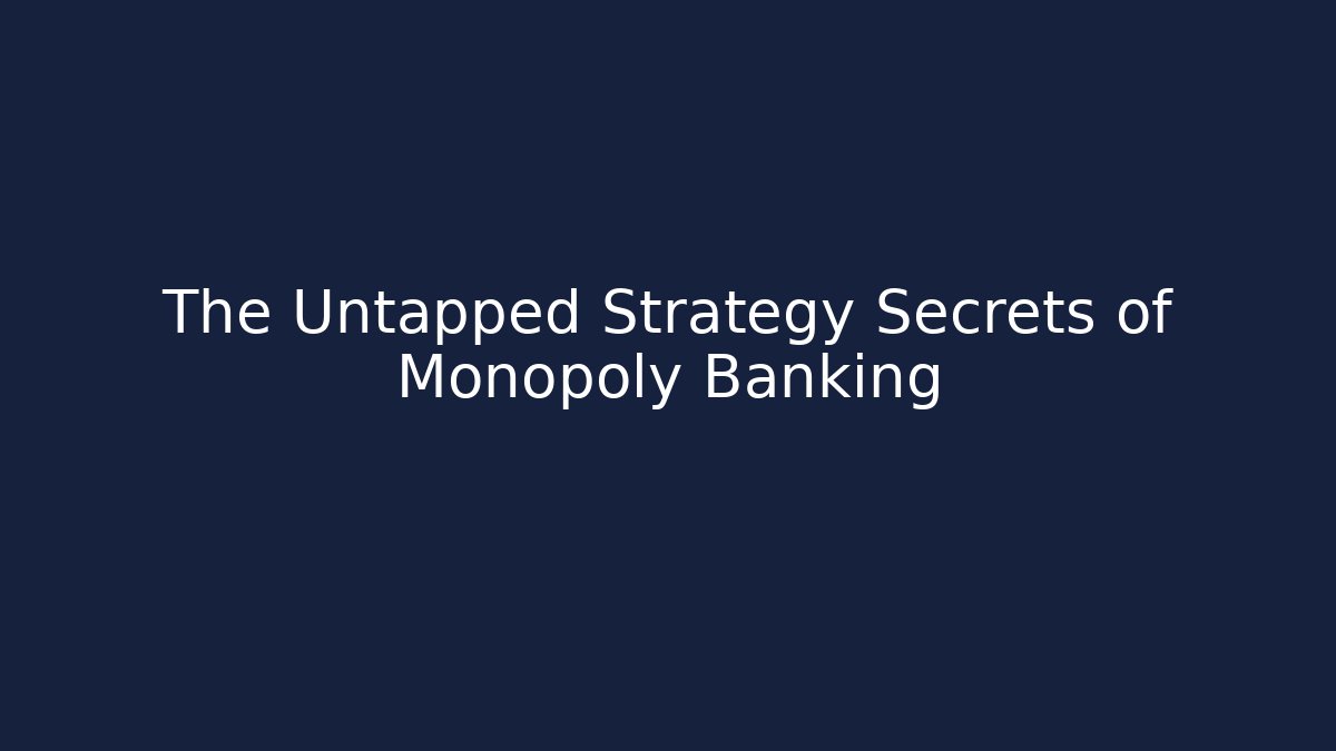 The Untapped Strategy Secrets of Monopoly Banking
