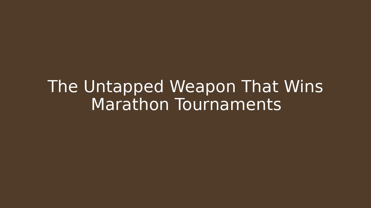 The Untapped Weapon That Wins Marathon Tournaments