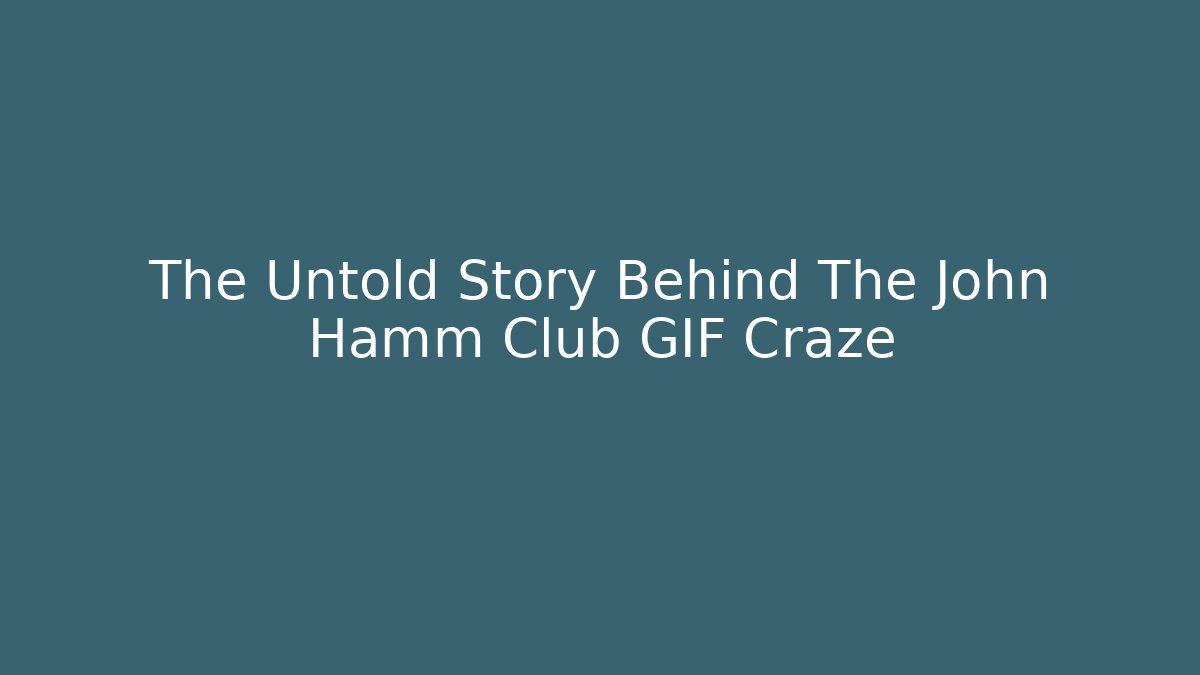 The Untold Story Behind The John Hamm Club GIF Craze