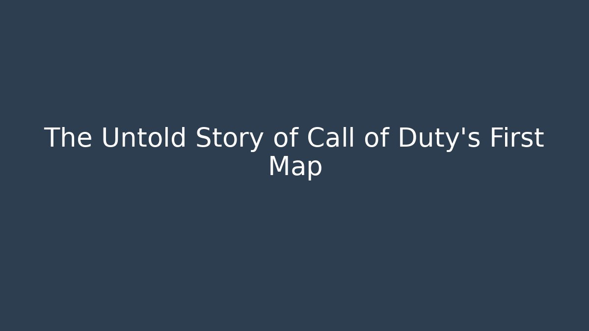 The Untold Story of Call of Duty's First Map