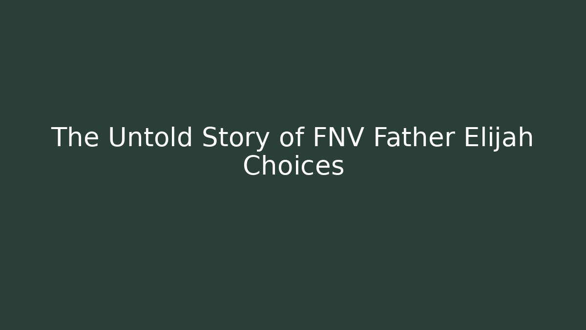 The Untold Story of FNV Father Elijah Choices